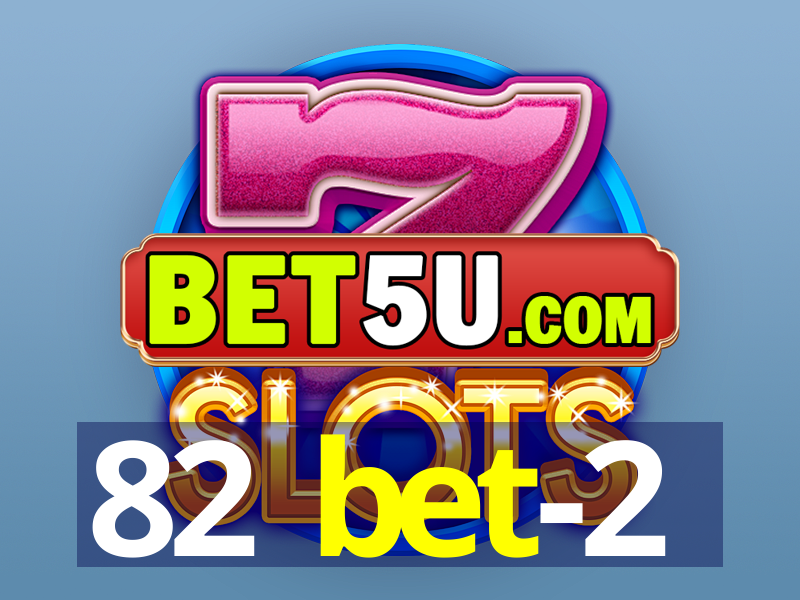 82 bet